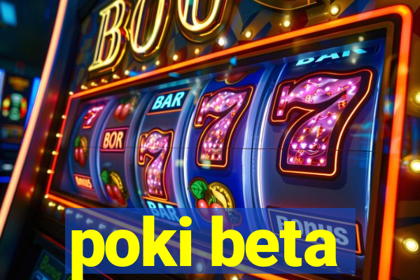 poki beta