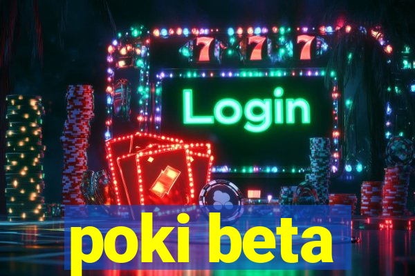 poki beta