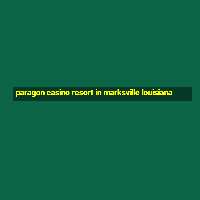 paragon casino resort in marksville louisiana