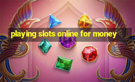 playing slots online for money