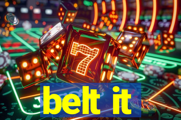 belt it