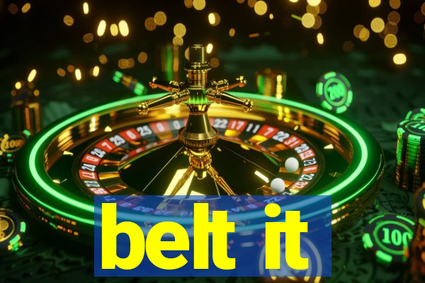 belt it