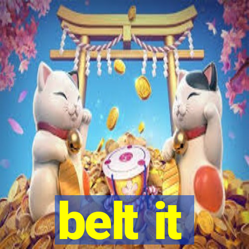 belt it