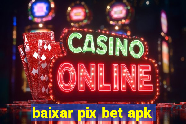 baixar pix bet apk