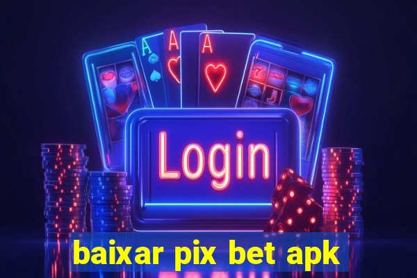 baixar pix bet apk