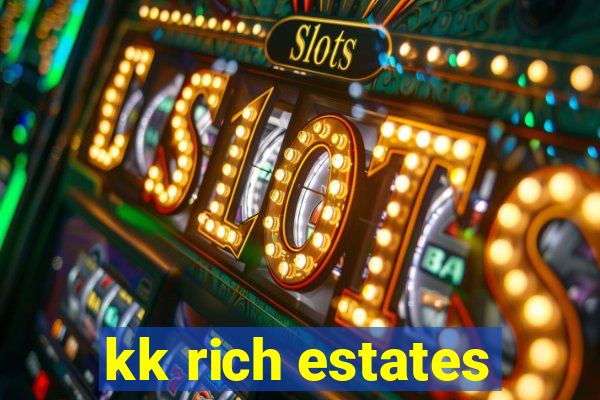 kk rich estates