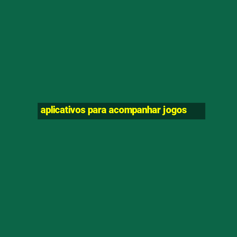 aplicativos para acompanhar jogos