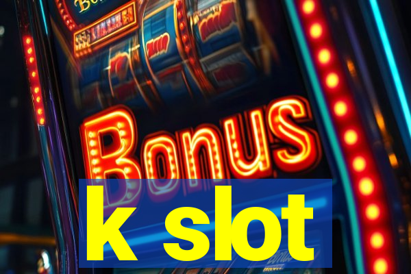 k slot