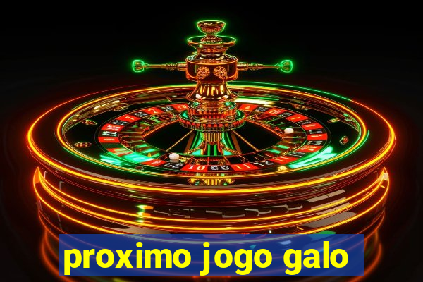 proximo jogo galo