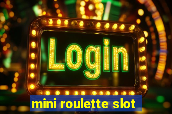 mini roulette slot