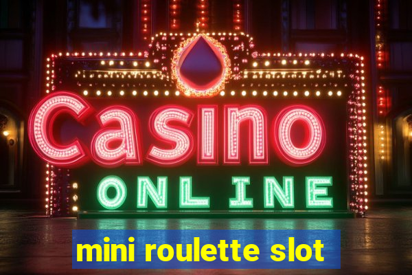 mini roulette slot