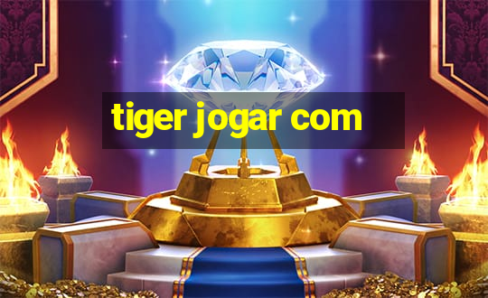 tiger jogar com