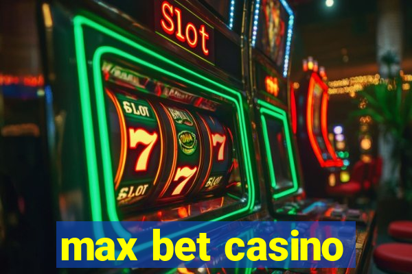 max bet casino