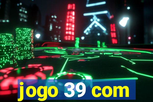 jogo 39 com