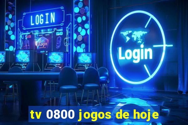 tv 0800 jogos de hoje