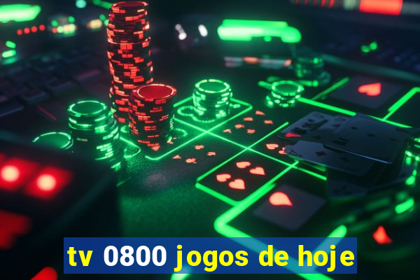 tv 0800 jogos de hoje