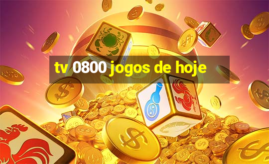 tv 0800 jogos de hoje