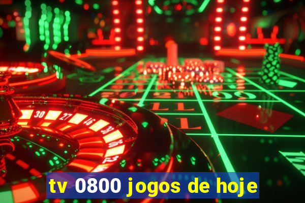 tv 0800 jogos de hoje