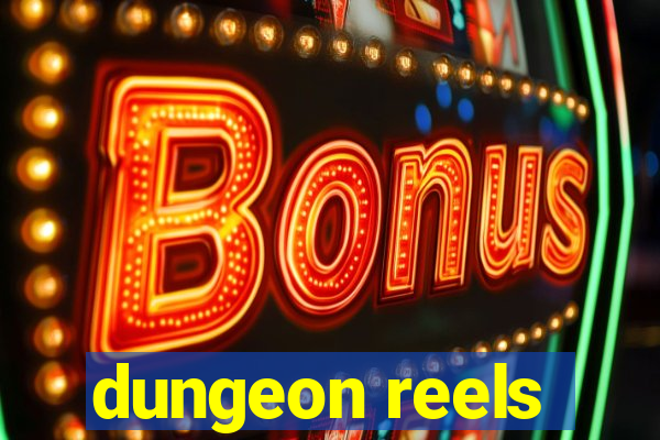 dungeon reels