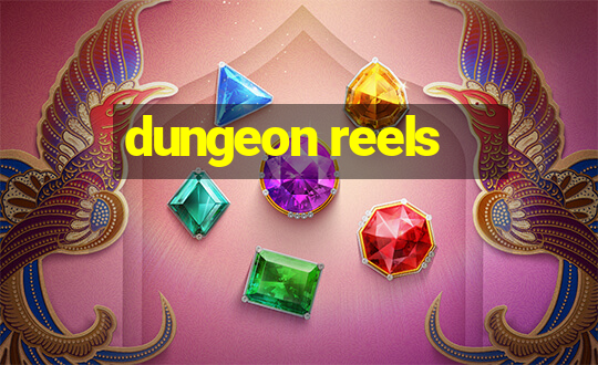 dungeon reels