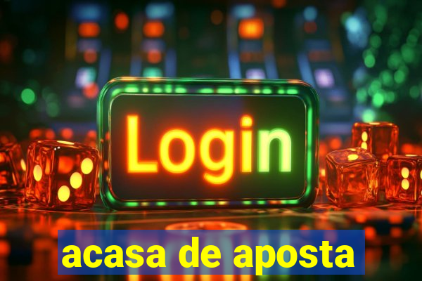 acasa de aposta