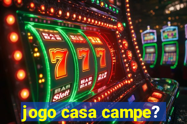 jogo casa campe?