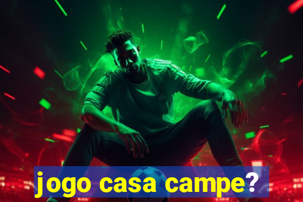 jogo casa campe?