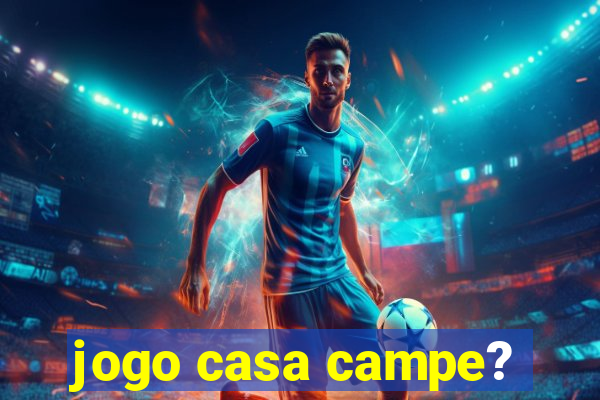 jogo casa campe?