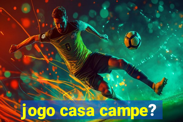 jogo casa campe?