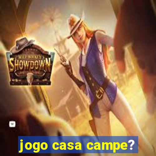 jogo casa campe?