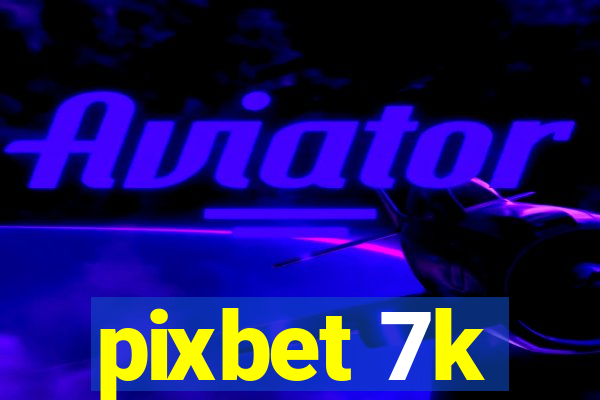 pixbet 7k