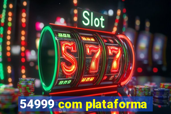 54999 com plataforma