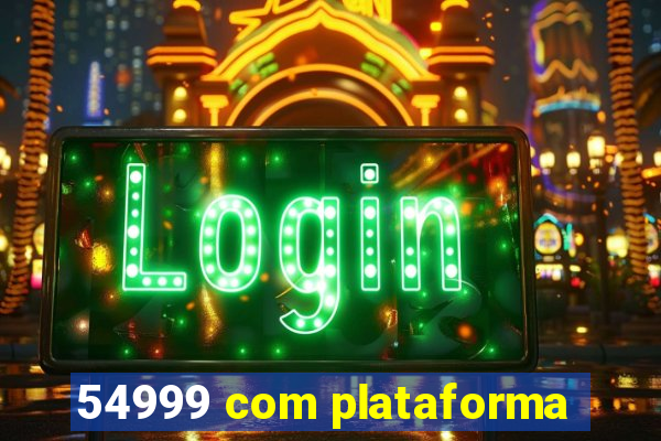 54999 com plataforma