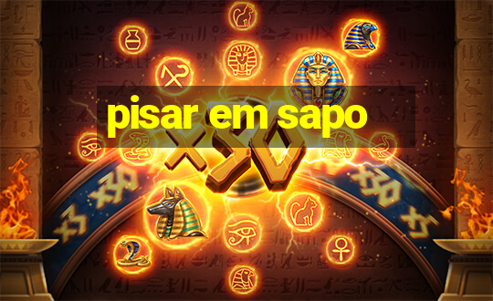 pisar em sapo