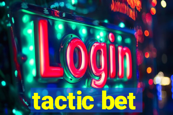 tactic bet