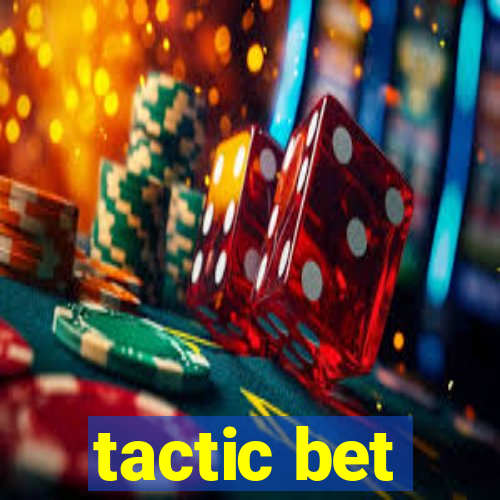 tactic bet