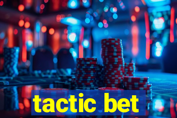 tactic bet