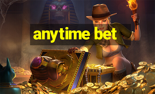 anytime bet