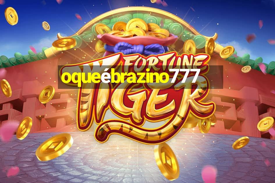 oqueébrazino777