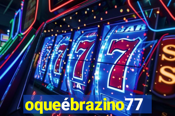 oqueébrazino777