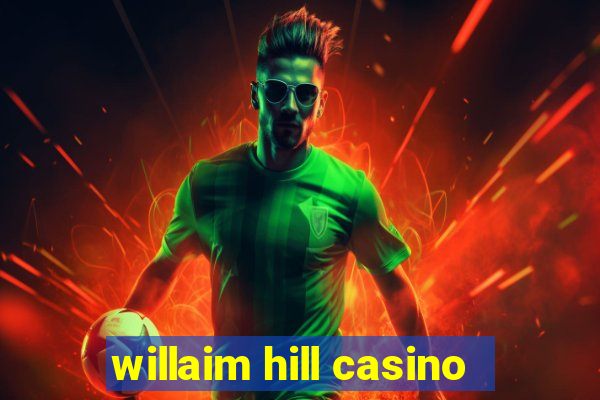 willaim hill casino