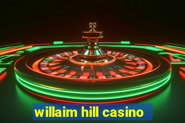 willaim hill casino