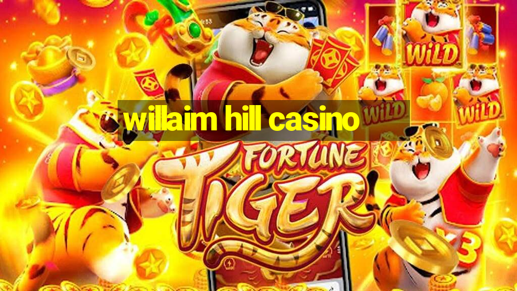 willaim hill casino