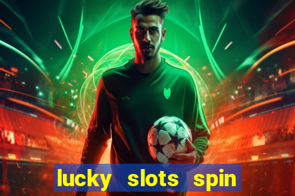 lucky slots spin xtreme vegas