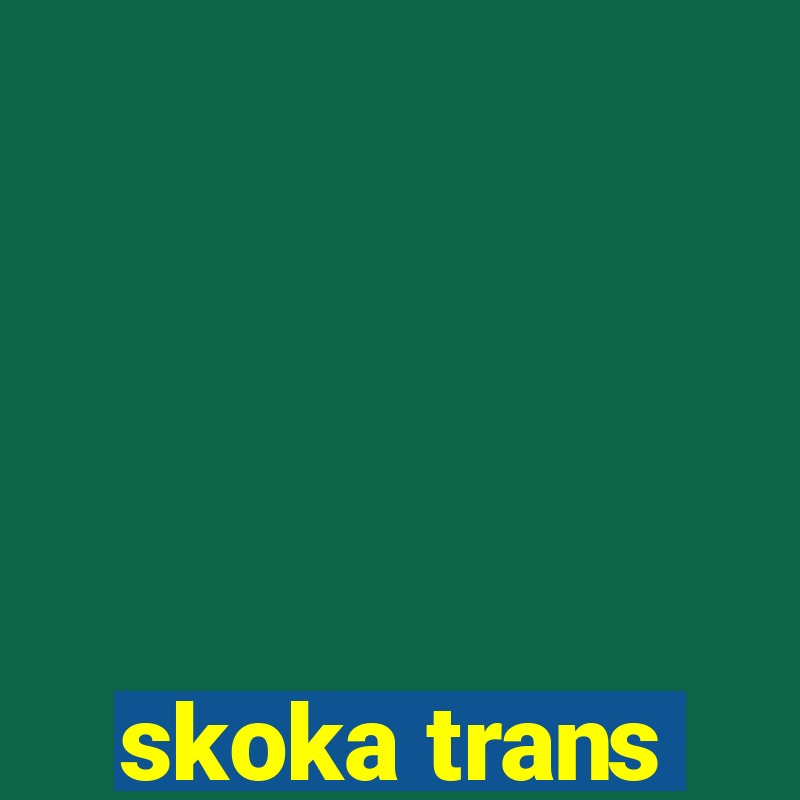 skoka trans