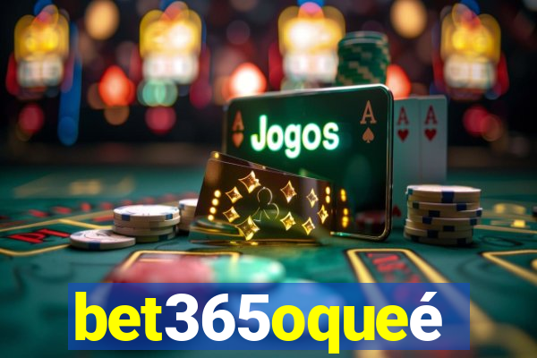 bet365oqueé