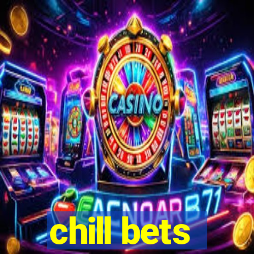 chill bets