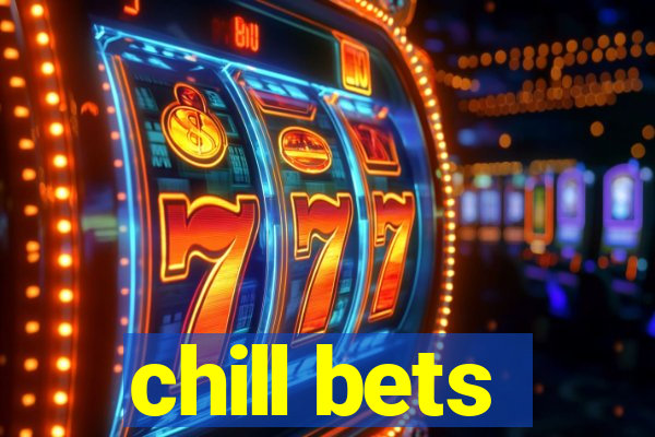 chill bets