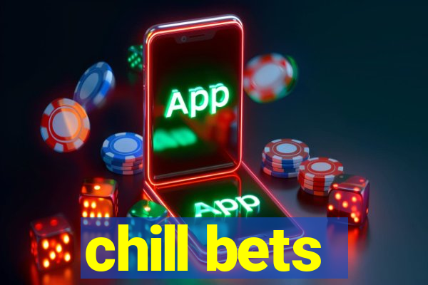 chill bets