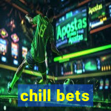 chill bets